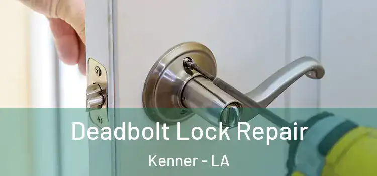  Deadbolt Lock Repair Kenner - LA