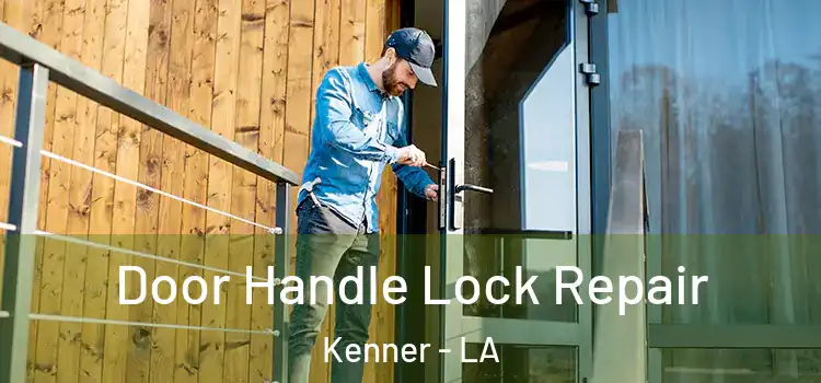 Door Handle Lock Repair Kenner - LA