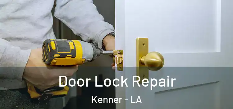  Door Lock Repair Kenner - LA