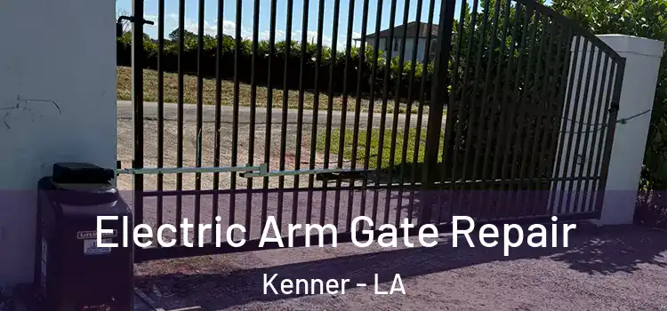 Electric Arm Gate Repair Kenner - LA