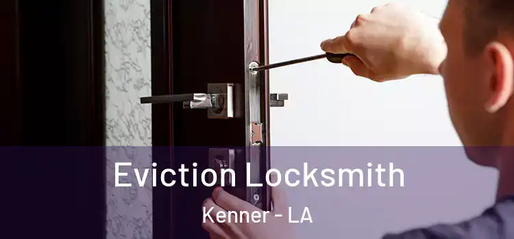 Eviction Locksmith Kenner - LA