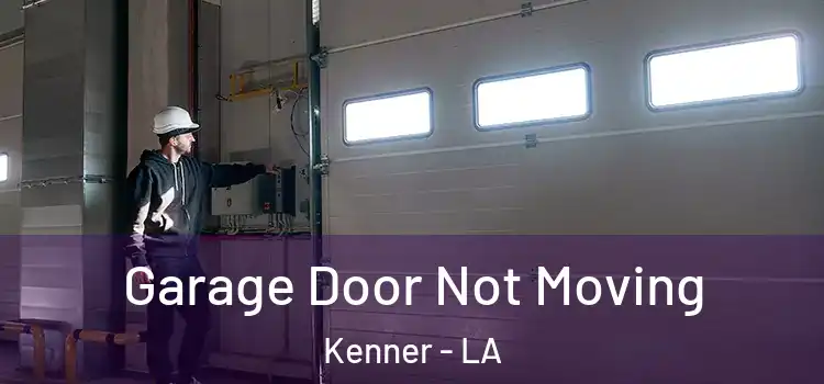  Garage Door Not Moving Kenner - LA