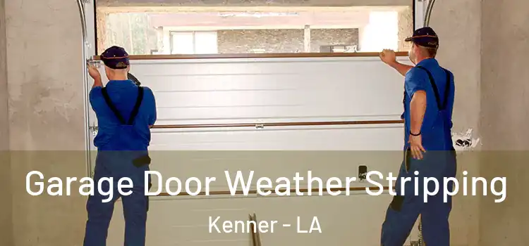  Garage Door Weather Stripping Kenner - LA