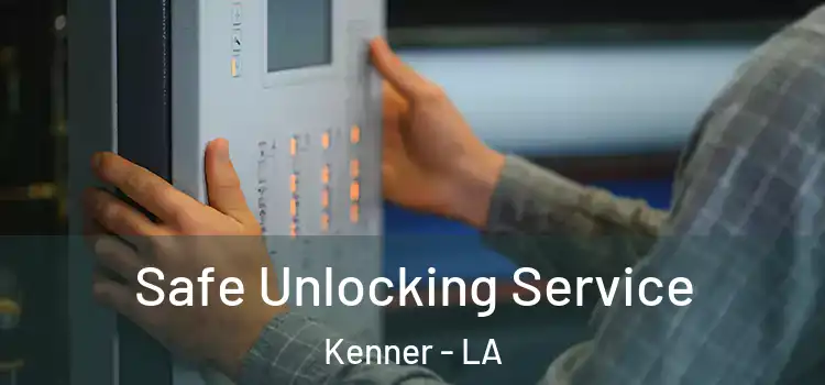 Safe Unlocking Service Kenner - LA
