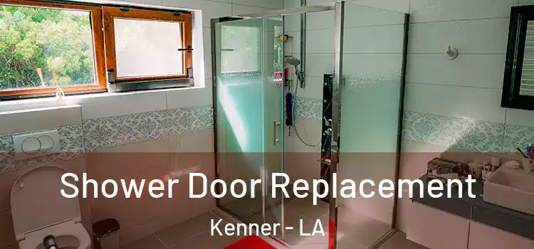 Shower Door Replacement Kenner - LA