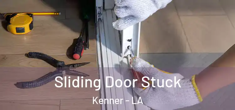  Sliding Door Stuck Kenner - LA