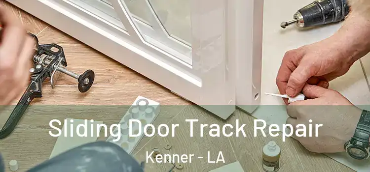 Sliding Door Track Repair Kenner - LA